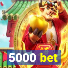 5000 bet